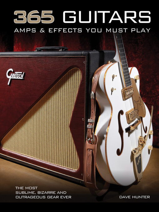 Title details for 365 Guitars, Amps & Effects You Must Play by Dave Hunter - Available